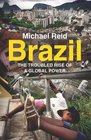 Brazil The Troubled Rise of a Global Power