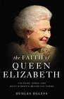 The Faith of Queen Elizabeth The Poise Grace and Quiet Strength Behind the Crown