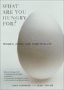 What Are You Hungry For  Women Food and Spirituality