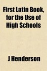 First Latin Book for the Use of High Schools