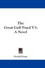 The Great Gulf Fixed V3 A Novel