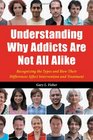 Understanding Why Addicts Are Not All Alike Recognizing the Types and How Their Differences Affect Intervention and Treatment