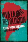 Viva la Revolucion Hobsbawm on Latin America