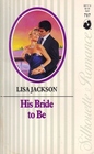 His Bride To Be (Silhouette Romance, 717)