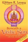Beneath a Vedic Sun Discover Your Life Purpose with Vedic Astrology