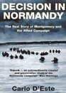 Decision in Normandy The Real Story of Montgomery and the Allied Campaign