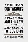 American Contagions Epidemics and the Law from Smallpox to COVID19