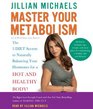 Master Your Metabolism The 3 Diet Secrets to Naturally Balancing Your Hormones for a Hot and Healthy Body