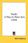 Youth A Play In Three Acts