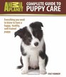 Complete Guide to Puppy Care Everything You Need to Know to Have a Happy Healthy WellTrained Puppy