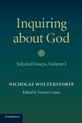 Inquiring about God Volume 1 Selected Essays