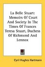 La Belle Stuart Memoirs Of Court And Society In The Times Of Frances Teresa Stuart Duchess Of Richmond And Lennox