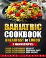 Bariatric Cookbook BREAKFAST to LUNCH bundle  3 Manuscripts in 1  120 Delicious Bariatricfriendly LowCarb LowSugar LowFat High Protein  Recipes for Post Weight Loss Surgery Diet