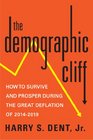 The Demographic Cliff How to Survive and Prosper During the Great Deflation of 20142019