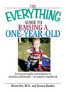 The Everything Guide to Raising a Oneyearold From Personality And Behavior to Nutrition And Healtha Complete Handbook