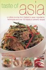 Taste of Asia A Culinary Journey from Thailand to Japan Ingredients Techniques and Over 100 Fabulous Authentic Recipes