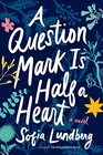 A Question Mark Is Half a Heart A Novel