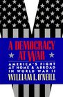 A Democracy at War  America's Fight at Home and Abroad in World War II