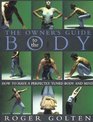 The Owner's Guide to the Body How to Have a Perfectly Tuned Body and Mind