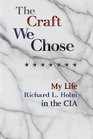 The Craft We Chose My Life in the CIA
