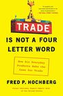 Trade Is Not a FourLetter Word How Six Everyday Products Make the Case for Trade