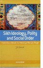 Sikh Ideology Polity and Social ORder From Guru Nanak to Maharaja Ranjit Singh