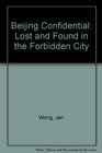 Beijing Confidential Lost and Found in the Forbidden City