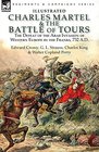 Charles Martel  the Battle of Tours the Defeat of the Arab Invasion of Western Europe by the Franks 732 AD
