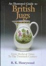 An Illustrated Guide to British Jugs From Medieval Times to the Twentieth Century