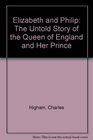 Elizabeth and Philip The Untold Story of the Queen of England and Her Prince