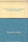 The Mountainous West Explorations in Historical Geography