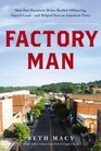 Factory Man How One Furniture Maker Battled Offshoring Stayed Local and Helped Save an American Town