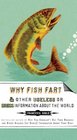 Why Fish Fart and Other Useless  Information About the World