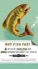 Why Fish Fart and Other Useless (Or Gross) Information About the World