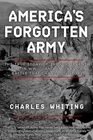 America's Forgotten Army The True Story of the US Seventh Army in WWII  And An Unknown Battle that Changed History
