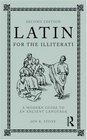 Latin for the Illiterati Second Edition A Modern Guide to an Ancient Language