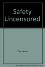 Safety Uncensored
