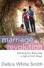 Marriage Revolution: Rethinking Your Relationship in Light of God's Design