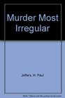 Murder Most Irregular