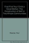 First Find Your Child a Good Mother The Construction of Self in Two African Communities