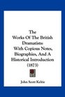 The Works Of The British Dramatists With Copious Notes Biographies And A Historical Introduction