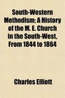 SouthWestern Methodism A History of the M E Church in the SouthWest From 1844 to 1864