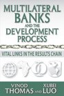 Multilateral Banks and the Development Process Vital Links in the Results Chain