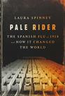 Pale Rider The Spanish Flu of 1918 and How It Changed the World