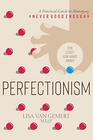 Perfectionism: A Practical Guide to Managing "Never Good Enough"