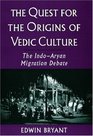 The Quest for the Origins of Vedic Culture The IndoAryan Migration Debate