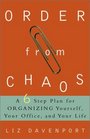 Order from Chaos  A SixStep Plan for Organizing Yourself Your Office and Your Life
