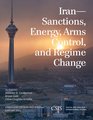 Iran Sanctions Energy Arms Control and Regime Change