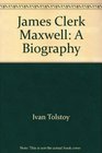 James Clerk Maxwell A Biography