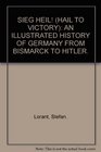 Sieg Heil  Hail to victory  an illustrated history of Germany from Bismarck to Hitler